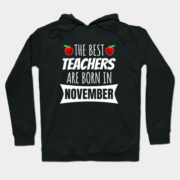 The Best Teachers Are Born In November Hoodie by LunaMay